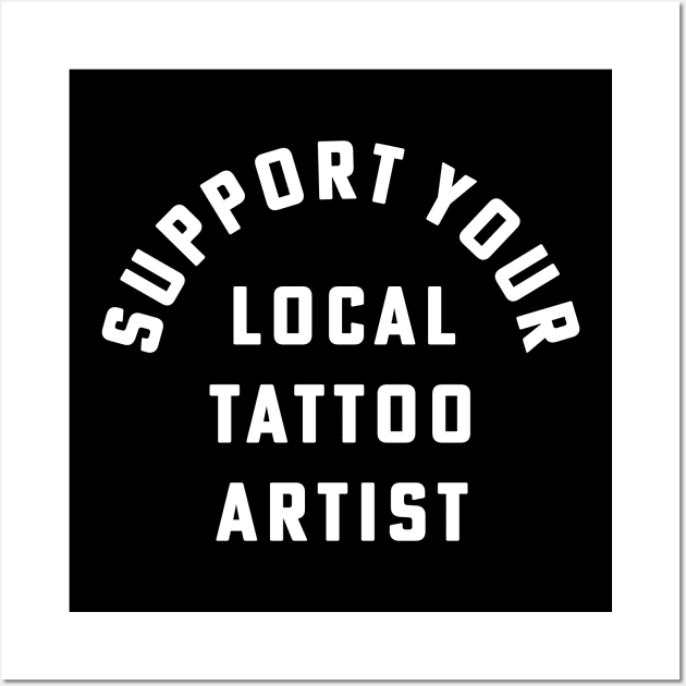 Support Your Local Tattoo Artist Inked Tattoo Style Wall Art by PodDesignShop